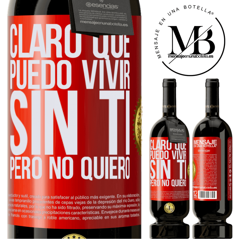 49,95 € Envío gratis | Vino Tinto Edición Premium MBS® Reserva Claro que puedo vivir sin ti. Pero no quiero Etiqueta Roja. Etiqueta personalizable Reserva 12 Meses Cosecha 2016 Tempranillo