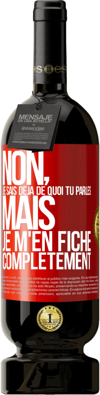 «Non, je sais déjà de quoi tu parles, mais je m'en fiche complètement» Édition Premium MBS® Réserve