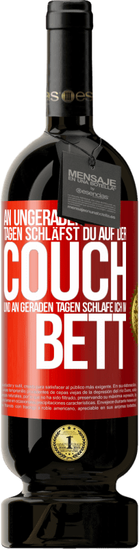 49,95 € | Rotwein Premium Ausgabe MBS® Reserve An ungeraden Tagen schläfst du auf der Couch und an geraden Tagen schlafe ich im Bett. Rote Markierung. Anpassbares Etikett Reserve 12 Monate Ernte 2015 Tempranillo