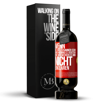 «Wenn sie uns zusammen sehen, wird niemand es verstehen, und wir werden es ihnen nicht erklären» Premium Ausgabe MBS® Reserve