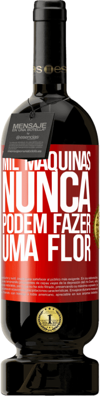 49,95 € | Vinho tinto Edição Premium MBS® Reserva Mil máquinas nunca podem fazer uma flor Etiqueta Vermelha. Etiqueta personalizável Reserva 12 Meses Colheita 2015 Tempranillo