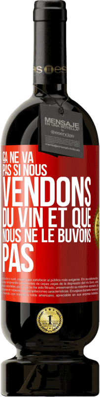 «Ça ne va pas si nous vendons du vin et que nous ne le buvons pas» Édition Premium MBS® Réserve