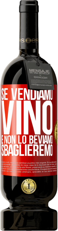 «Se vendiamo vino e non lo beviamo, sbaglieremo» Edizione Premium MBS® Riserva