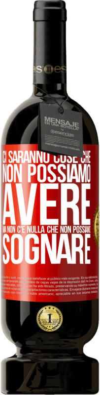 49,95 € Spedizione Gratuita | Vino rosso Edizione Premium MBS® Riserva Ci saranno cose che non possiamo avere, ma non c'è nulla che non possiamo sognare Etichetta Rossa. Etichetta personalizzabile Riserva 12 Mesi Raccogliere 2014 Tempranillo