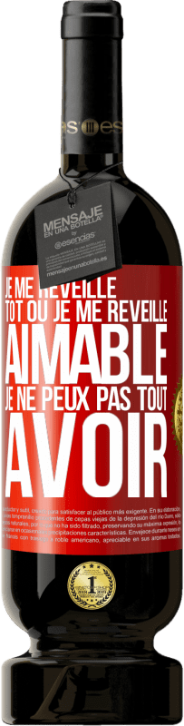 49,95 € | Vin rouge Édition Premium MBS® Réserve Je me réveille tôt ou je me réveille aimable, je ne peux pas tout avoir Étiquette Rouge. Étiquette personnalisable Réserve 12 Mois Récolte 2015 Tempranillo