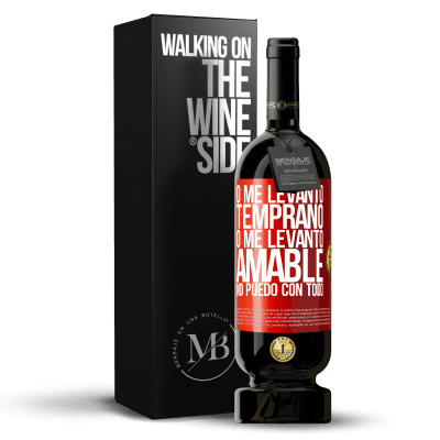 «O me levanto temprano, o me levanto amable, no puedo con todo» Edición Premium MBS® Reserva