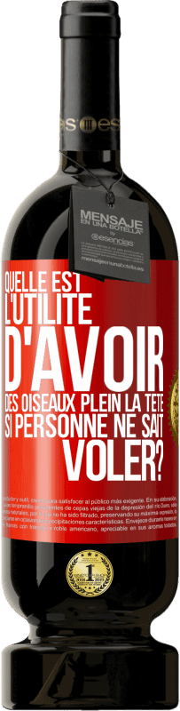 49,95 € | Vin rouge Édition Premium MBS® Réserve Quelle est l'utilité d'avoir des oiseaux plein la tête si personne ne sait voler? Étiquette Rouge. Étiquette personnalisable Réserve 12 Mois Récolte 2014 Tempranillo