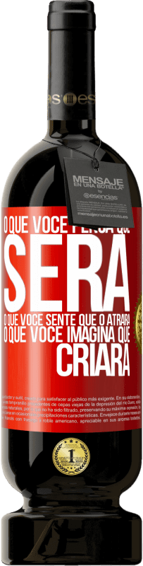 «O que você pensa que será, o que você sente que o atrairá, o que você imagina que criará» Edição Premium MBS® Reserva