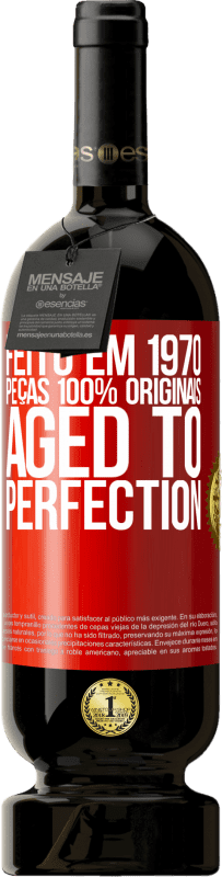 «Feito em 1970, peças 100% originais. Aged to perfection» Edição Premium MBS® Reserva