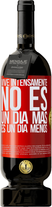 49,95 € | Vino Tinto Edición Premium MBS® Reserva Vive intensamente, no es un día más es un día menos Etiqueta Roja. Etiqueta personalizable Reserva 12 Meses Cosecha 2016 Tempranillo