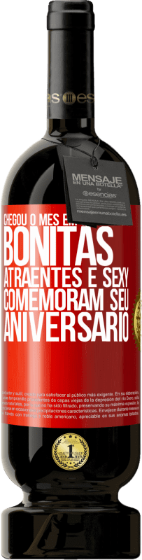 «Chegou o mês em que pessoas bonitas, atraentes e sexy comemoram seu aniversário» Edição Premium MBS® Reserva