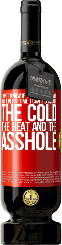 49,95 € | Red Wine Premium Edition MBS® Reserve I don't know if it will be the age, but every time I can't stand it: the cold, the heat and the asshole Red Label. Customizable label Reserve 12 Months Harvest 2016 Tempranillo