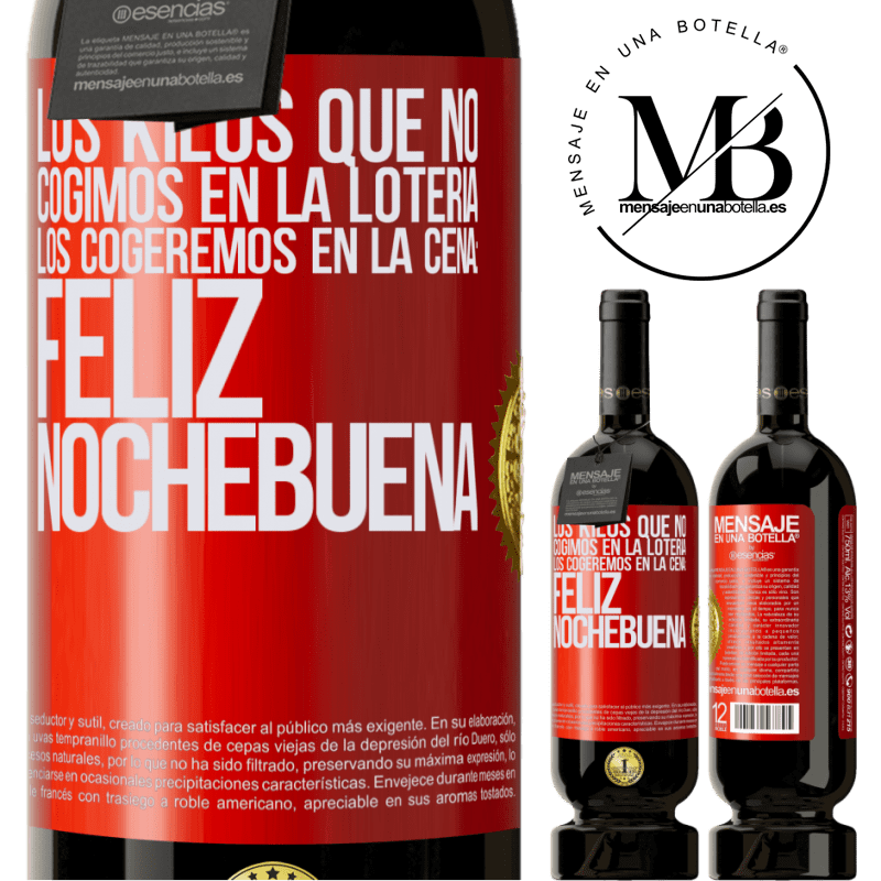 49,95 € Envío gratis | Vino Tinto Edición Premium MBS® Reserva Los kilos que no cogimos en la lotería, los cogeremos en la cena: Feliz Nochebuena Etiqueta Roja. Etiqueta personalizable Reserva 12 Meses Cosecha 2014 Tempranillo