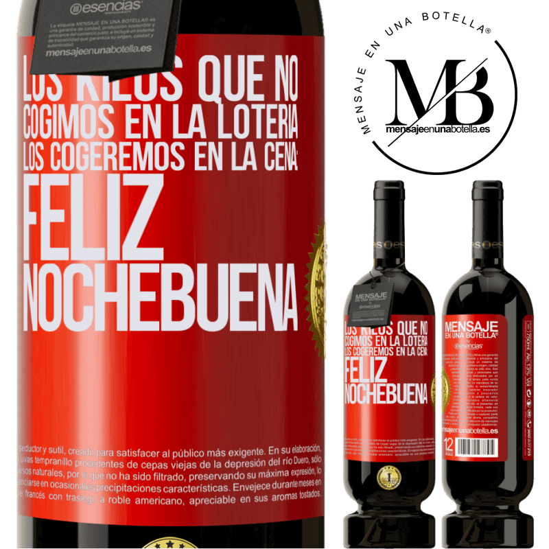 49,95 € Envío gratis | Vino Tinto Edición Premium MBS® Reserva Los kilos que no cogimos en la lotería, los cogeremos en la cena: Feliz Nochebuena Etiqueta Roja. Etiqueta personalizable Reserva 12 Meses Cosecha 2016 Tempranillo