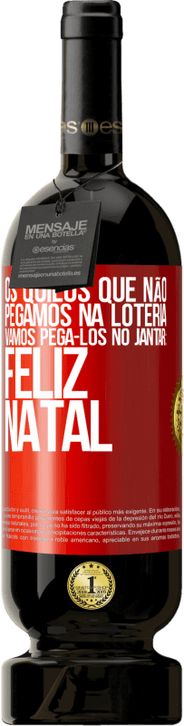 49,95 € Envio grátis | Vinho tinto Edição Premium MBS® Reserva Os quilos que não pegamos na loteria, vamos pegá-los no jantar: Feliz Natal Etiqueta Vermelha. Etiqueta personalizável Reserva 12 Meses Colheita 2016 Tempranillo