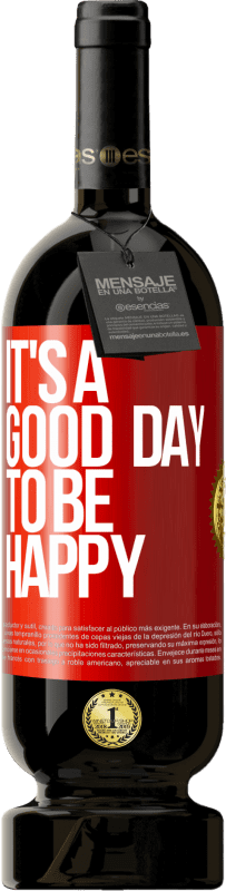 «It's a good day to be happy» Premium Edition MBS® Reserva