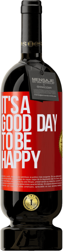 «It's a good day to be happy» Edición Premium MBS® Reserva