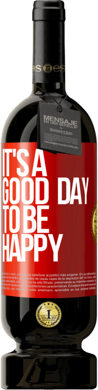 49,95 € | Vino rosso Edizione Premium MBS® Riserva It's a good day to be happy Etichetta Rossa. Etichetta personalizzabile Riserva 12 Mesi Raccogliere 2015 Tempranillo