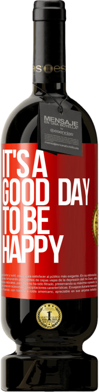 «It's a good day to be happy» Edição Premium MBS® Reserva