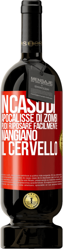 «In caso di apocalisse di zombi, puoi riposare facilmente, mangiano il cervello» Edizione Premium MBS® Riserva