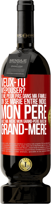 «Veux-tu m'épouser? Je ne peux pas dans ma famille on se marie entre nous: mon père avec ma mère, mon grand-père avec ma grand-mè» Édition Premium MBS® Réserve