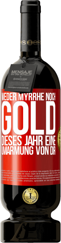 49,95 € | Rotwein Premium Ausgabe MBS® Reserve Weder Myrrhe noch Gold. Dieses Jahr eine Umarmung von dir Rote Markierung. Anpassbares Etikett Reserve 12 Monate Ernte 2014 Tempranillo