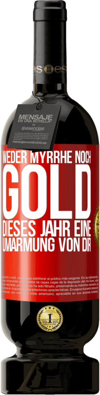 49,95 € Kostenloser Versand | Rotwein Premium Ausgabe MBS® Reserve Weder Myrrhe noch Gold. Dieses Jahr eine Umarmung von dir Rote Markierung. Anpassbares Etikett Reserve 12 Monate Ernte 2014 Tempranillo