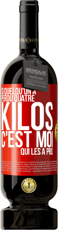 49,95 € | Vin rouge Édition Premium MBS® Réserve Si quelqu'un a perdu quatre kilos, c'est moi qui les a pris Étiquette Rouge. Étiquette personnalisable Réserve 12 Mois Récolte 2015 Tempranillo