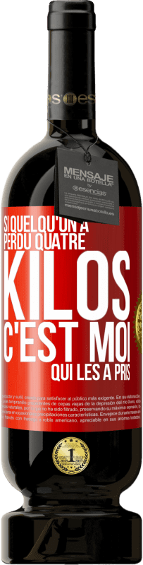 49,95 € Envoi gratuit | Vin rouge Édition Premium MBS® Réserve Si quelqu'un a perdu quatre kilos, c'est moi qui les a pris Étiquette Rouge. Étiquette personnalisable Réserve 12 Mois Récolte 2016 Tempranillo