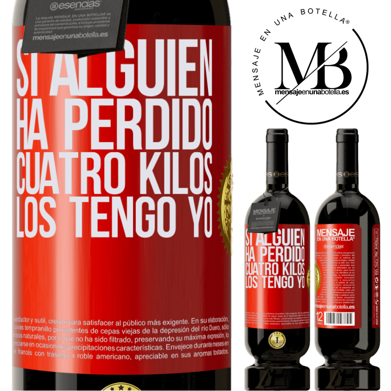 49,95 € Envío gratis | Vino Tinto Edición Premium MBS® Reserva Si alguien ha perdido cuatro kilos. Los tengo yo Etiqueta Roja. Etiqueta personalizable Reserva 12 Meses Cosecha 2016 Tempranillo