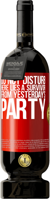 49,95 € | Red Wine Premium Edition MBS® Reserve Do not disturb. Here lies a survivor from yesterday's party Red Label. Customizable label Reserve 12 Months Harvest 2014 Tempranillo