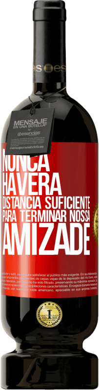 49,95 € Envio grátis | Vinho tinto Edição Premium MBS® Reserva Nunca haverá distância suficiente para terminar nossa amizade Etiqueta Vermelha. Etiqueta personalizável Reserva 12 Meses Colheita 2016 Tempranillo