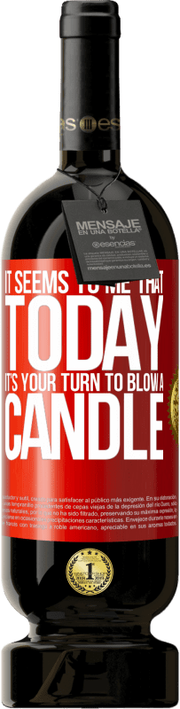 49,95 € Free Shipping | Red Wine Premium Edition MBS® Reserve It seems to me that today, it's your turn to blow a candle Red Label. Customizable label Reserve 12 Months Harvest 2016 Tempranillo