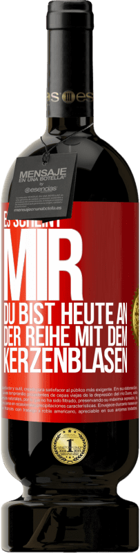 49,95 € | Rotwein Premium Ausgabe MBS® Reserve Es scheint mir, du bist heute an der Reihe mit dem Kerzenblasen Rote Markierung. Anpassbares Etikett Reserve 12 Monate Ernte 2014 Tempranillo
