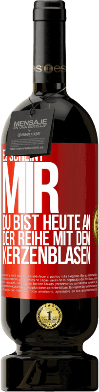 «Es scheint mir, du bist heute an der Reihe mit dem Kerzenblasen» Premium Ausgabe MBS® Reserve