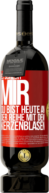 49,95 € Kostenloser Versand | Rotwein Premium Ausgabe MBS® Reserve Es scheint mir, du bist heute an der Reihe mit dem Kerzenblasen Rote Markierung. Anpassbares Etikett Reserve 12 Monate Ernte 2016 Tempranillo