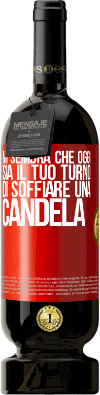 «Mi sembra che oggi sia il tuo turno di soffiare una candela» Edizione Premium MBS® Riserva