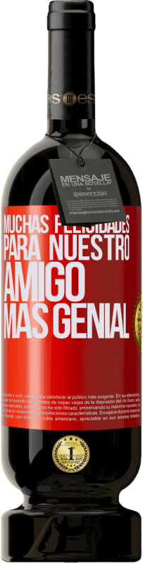 49,95 € | Vino Tinto Edición Premium MBS® Reserva Muchas felicidades para nuestro amigo mas genial Etiqueta Roja. Etiqueta personalizable Reserva 12 Meses Cosecha 2016 Tempranillo