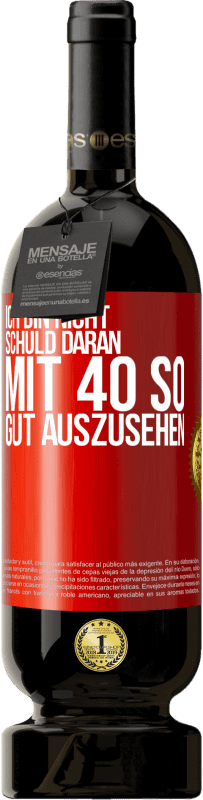 49,95 € | Rotwein Premium Ausgabe MBS® Reserve Ich bin nicht schuld daran mit 40 so gut auszusehen Rote Markierung. Anpassbares Etikett Reserve 12 Monate Ernte 2015 Tempranillo