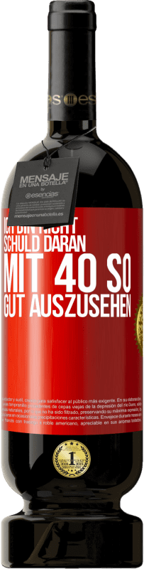 49,95 € Kostenloser Versand | Rotwein Premium Ausgabe MBS® Reserve Ich bin nicht schuld daran mit 40 so gut auszusehen Rote Markierung. Anpassbares Etikett Reserve 12 Monate Ernte 2016 Tempranillo