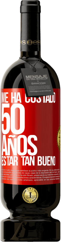 49,95 € | Vino Tinto Edición Premium MBS® Reserva Me ha costado 50 años, estar tan bueno Etiqueta Roja. Etiqueta personalizable Reserva 12 Meses Cosecha 2014 Tempranillo