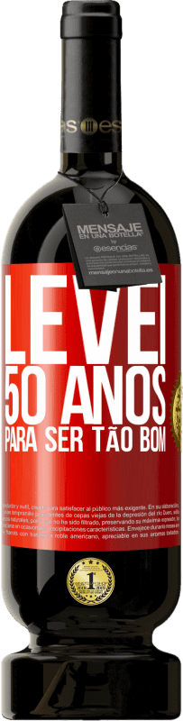 49,95 € Envio grátis | Vinho tinto Edição Premium MBS® Reserva Levei 50 anos para ser tão bom Etiqueta Vermelha. Etiqueta personalizável Reserva 12 Meses Colheita 2015 Tempranillo