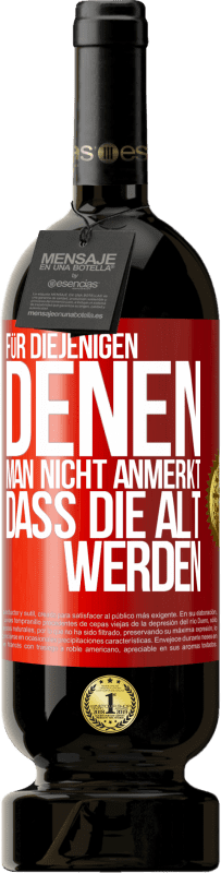 49,95 € Kostenloser Versand | Rotwein Premium Ausgabe MBS® Reserve Für diejenigen, denen man nicht anmerkt, dass die alt werden Rote Markierung. Anpassbares Etikett Reserve 12 Monate Ernte 2016 Tempranillo