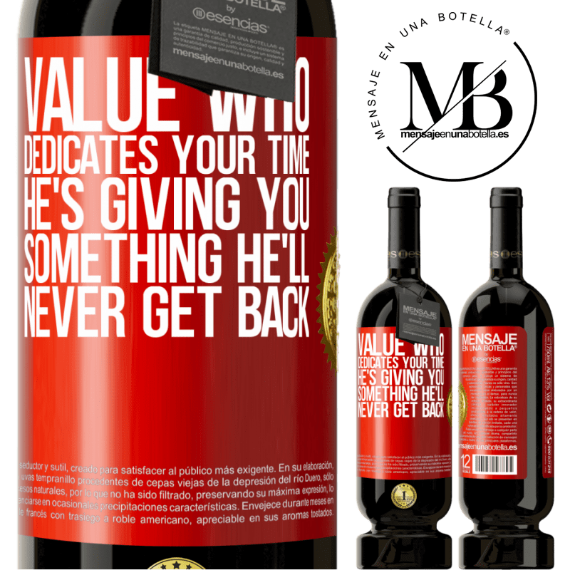 49,95 € Free Shipping | Red Wine Premium Edition MBS® Reserve Value who dedicates your time. He's giving you something he'll never get back Red Label. Customizable label Reserve 12 Months Harvest 2014 Tempranillo