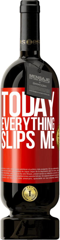 49,95 € | Red Wine Premium Edition MBS® Reserve Today everything slips me Red Label. Customizable label Reserve 12 Months Harvest 2014 Tempranillo