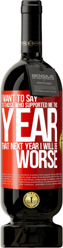 «I want to say to those who supported me this year, that next year I will be worse» Premium Edition MBS® Reserve