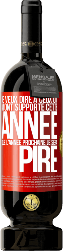 49,95 € Envoi gratuit | Vin rouge Édition Premium MBS® Réserve Je veux dire à ceux qui m'ont supporté cette année que l'année prochaine je serai pire Étiquette Rouge. Étiquette personnalisable Réserve 12 Mois Récolte 2016 Tempranillo