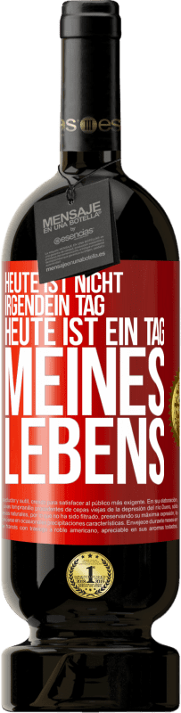 49,95 € | Rotwein Premium Ausgabe MBS® Reserve Heute ist nicht irgendein Tag, heute ist ein Tag meines Lebens Rote Markierung. Anpassbares Etikett Reserve 12 Monate Ernte 2015 Tempranillo