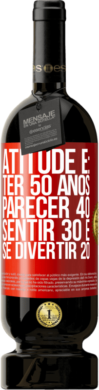 49,95 € Envio grátis | Vinho tinto Edição Premium MBS® Reserva Atitude é: ter 50 anos, parecer 40, sentir 30 e se divertir 20 Etiqueta Vermelha. Etiqueta personalizável Reserva 12 Meses Colheita 2016 Tempranillo