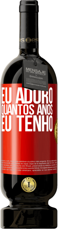 49,95 € | Vinho tinto Edição Premium MBS® Reserva Eu adoro quantos anos eu tenho Etiqueta Vermelha. Etiqueta personalizável Reserva 12 Meses Colheita 2015 Tempranillo